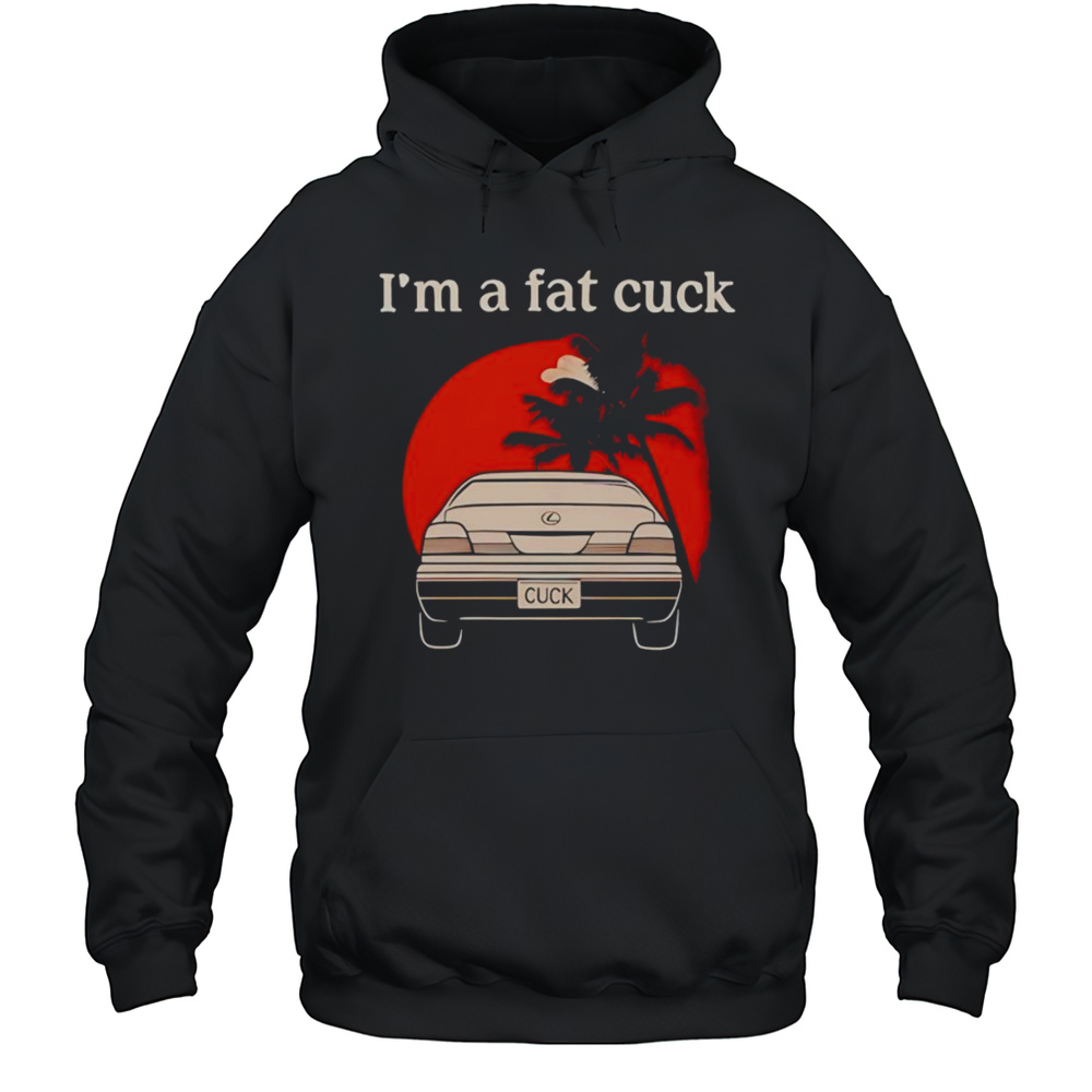 Im A Fat Cuck Shirt Unisex Hoodie