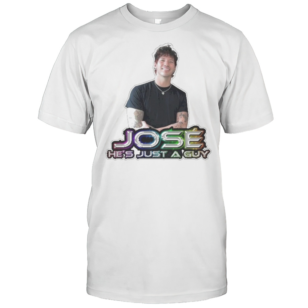 Jose Hes Just A Guy T-Shirt