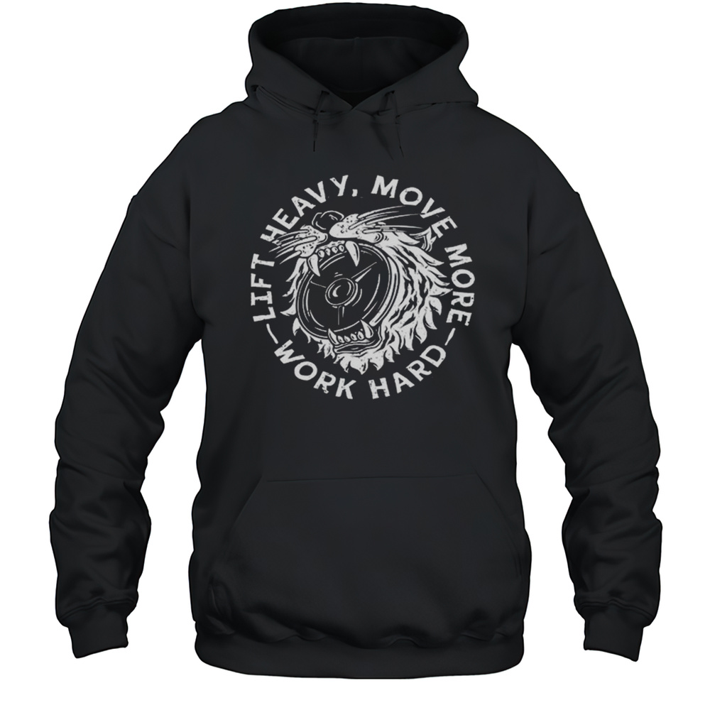 Lift Heavy Move More 2025 Work Hard Shirt Unisex Hoodie