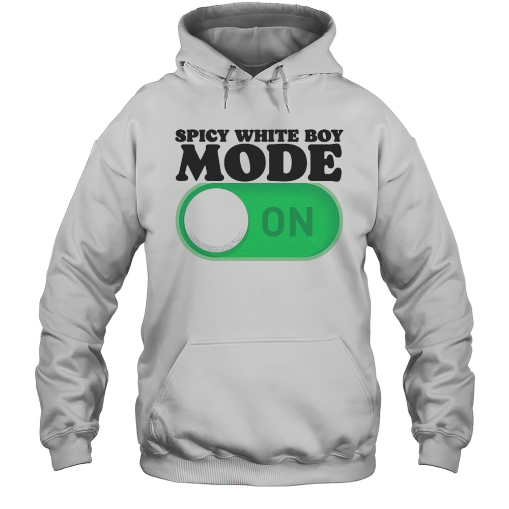 Spicy White Boy Mode On T-Shirt Unisex Hoodie