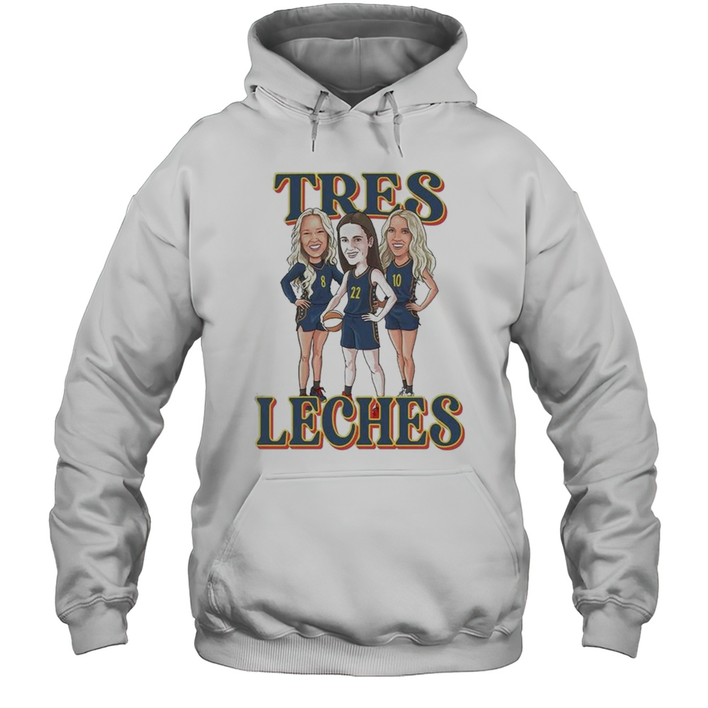 Tres Leches Indiana Fever Caitlin Clark Sophie Cunningham And Lexie Hull WNBA Shirt Unisex Hoodie