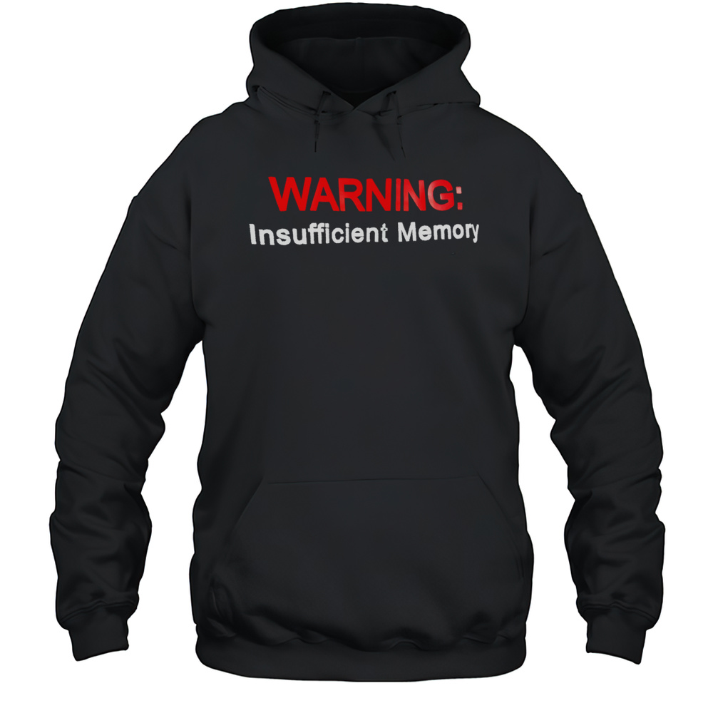 Warning Insufficient Memory Shirt Unisex Hoodie
