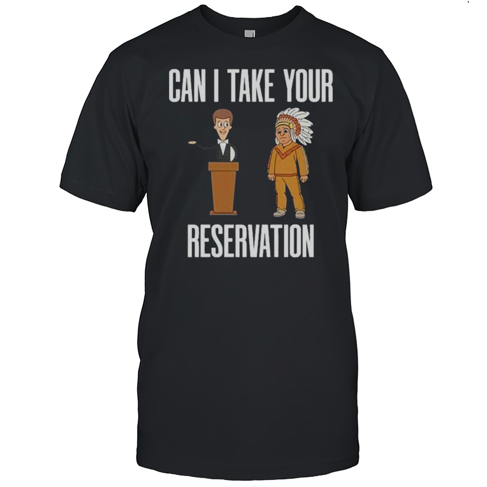 Can I Take Your Reservation T-Shirt