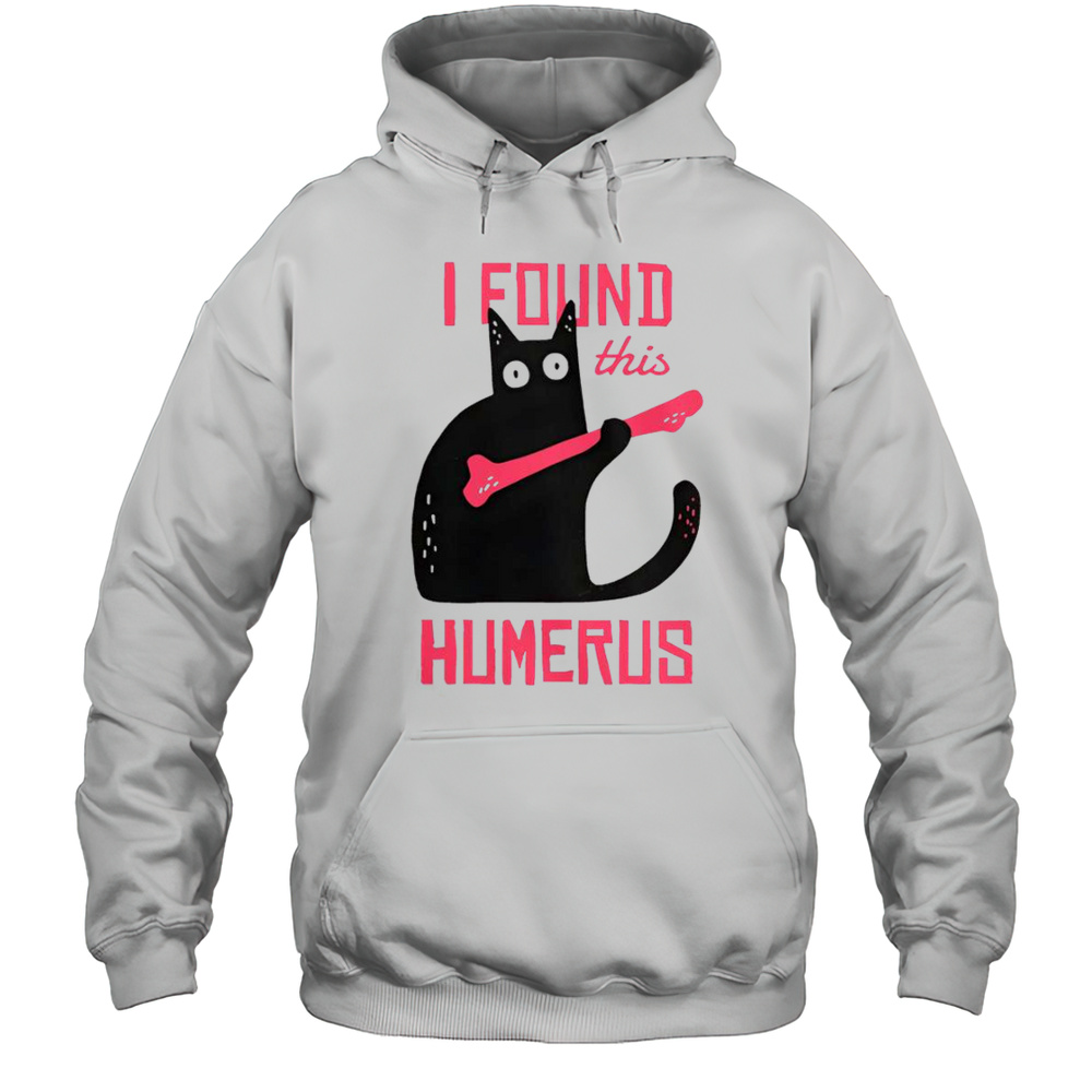Cat I Found This Humerus Cat With A Bone T-Shirt Unisex Hoodie