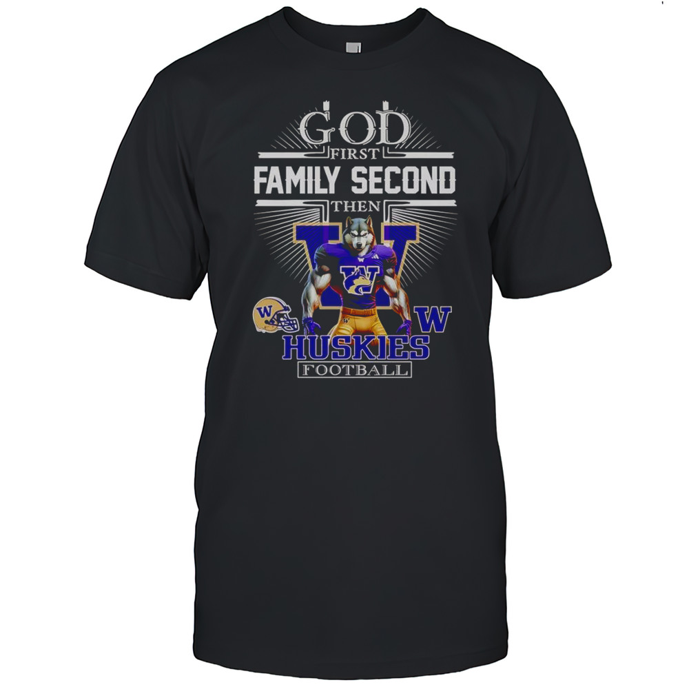God First Family Second Then Huskies Football Mascot Shirt