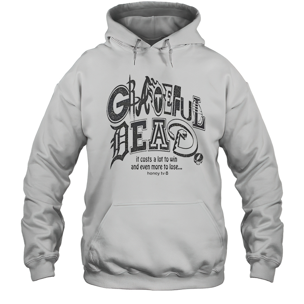 Honey TV Grateful Dead Sports It Costs A Lot To Win And Even More To Lose T-Shirt Unisex Hoodie