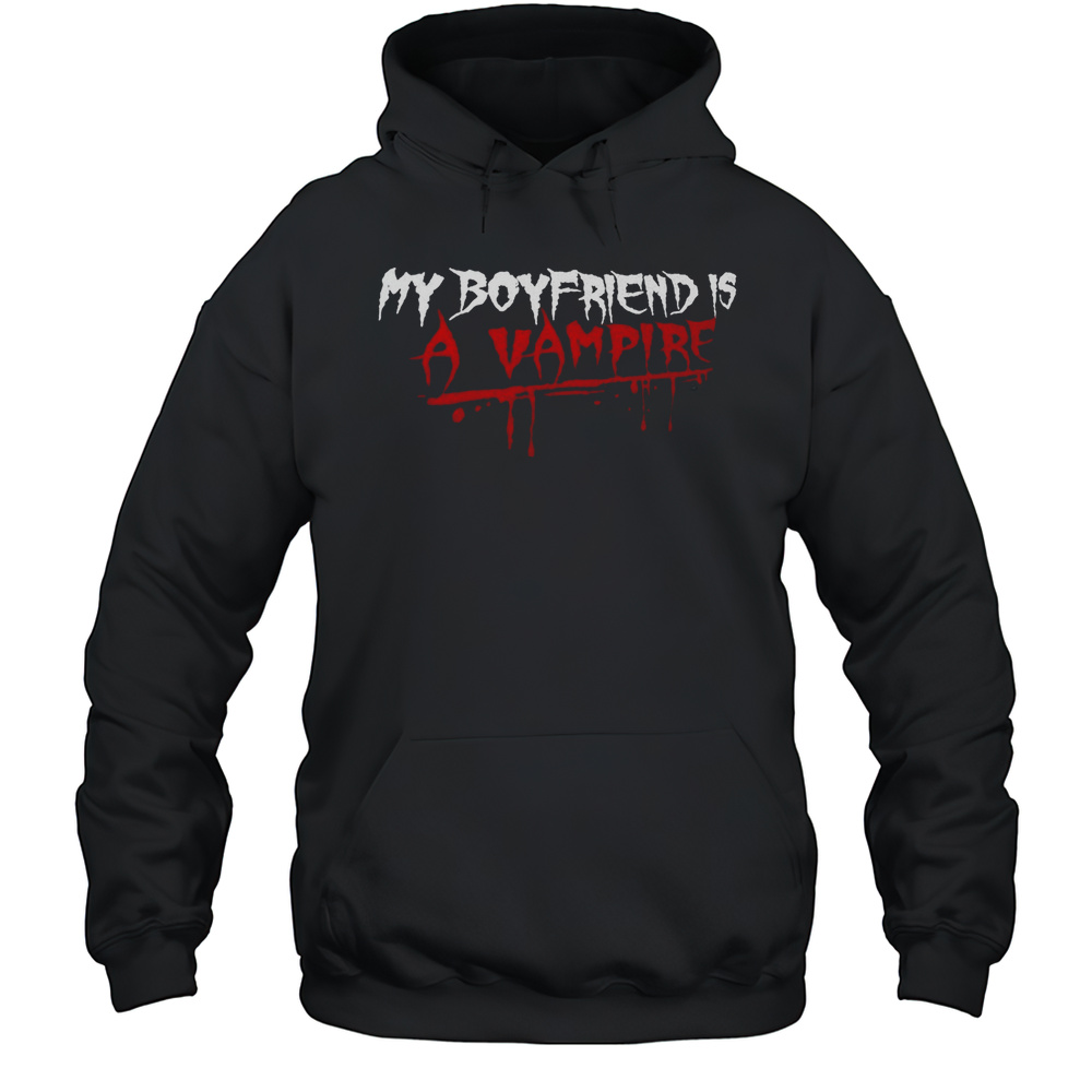 My Boyfriend Is A Vampire Shirt Unisex Hoodie