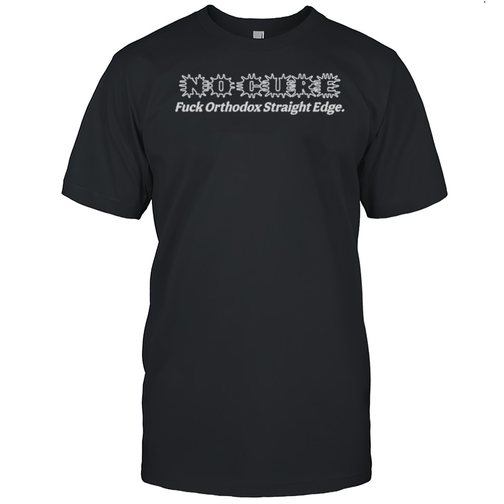 No Cure Fuck Orthodox Straight Edge T-Shirt
