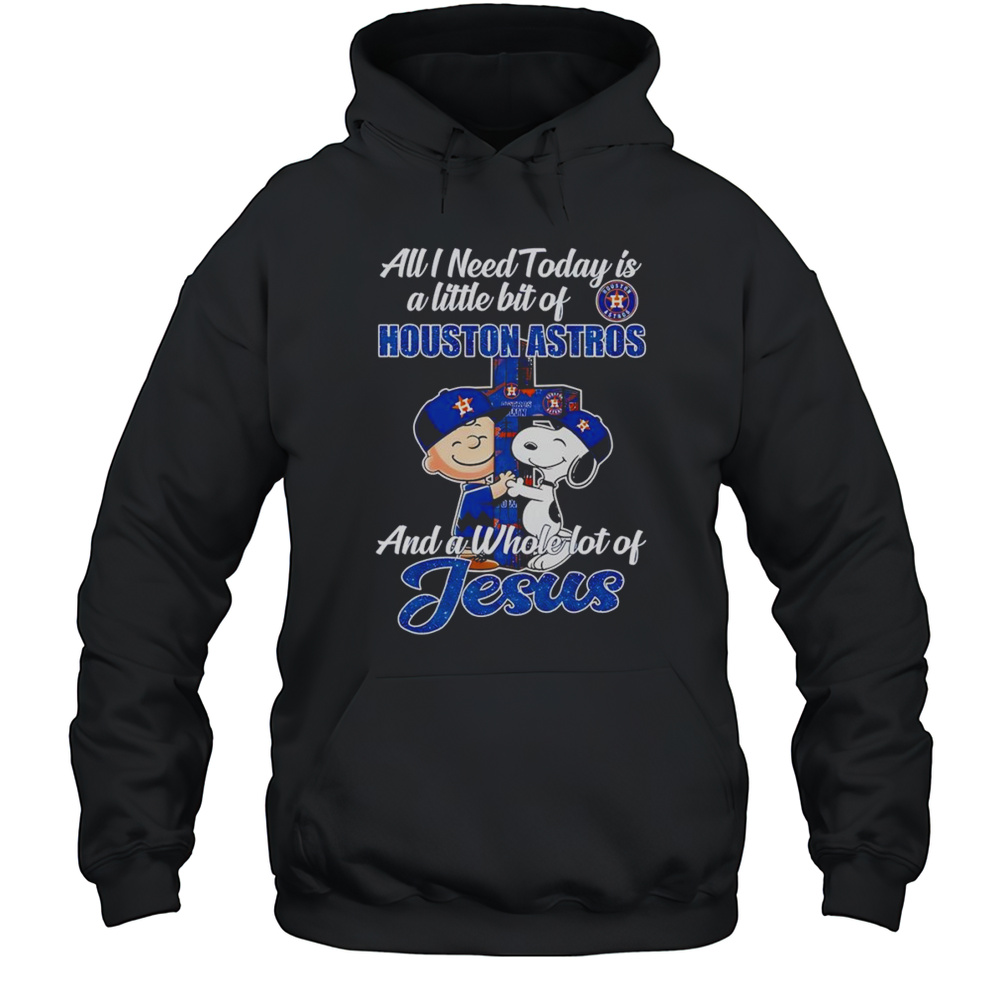 Peanuts All I Need Today Is A Little Bit Of Houston Astros And A Whole Lot Of Jesus Shirt Unisex Hoodie