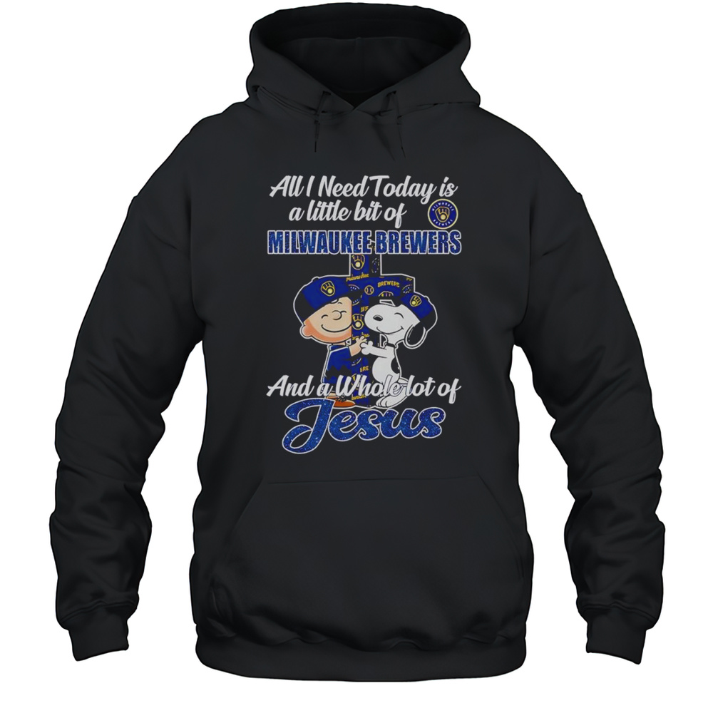 Peanuts All I Need Today Is A Little Bit Of Milwaukee Brewers And A Whole Lot Of Jesus Shirt Unisex Hoodie
