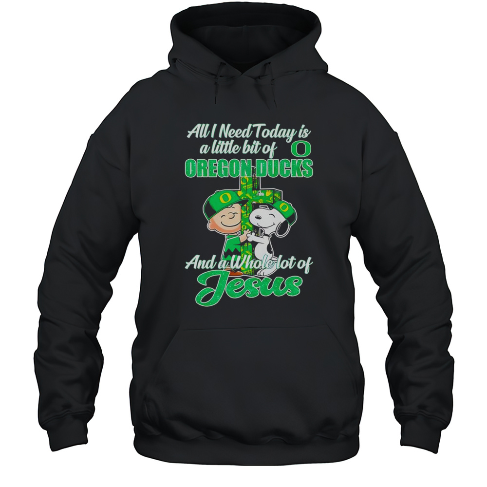 Peanuts All I Need Today Is A Little Bit Of Oregon Ducks And A Whole Lot Of Jesus Shirt Unisex Hoodie