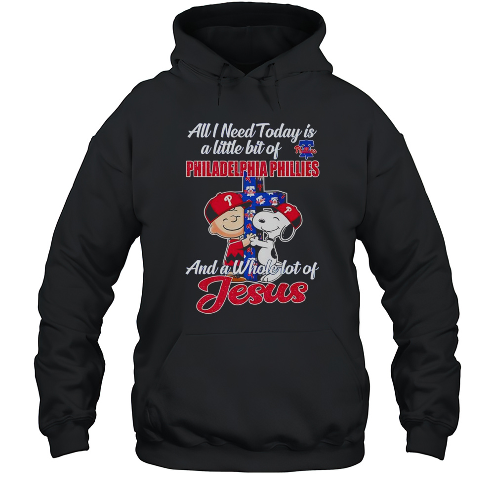 Peanuts All I Need Today Is A Little Bit Of Philadelphia Phillies And A Whole Lot Of Jesus Shirt Unisex Hoodie