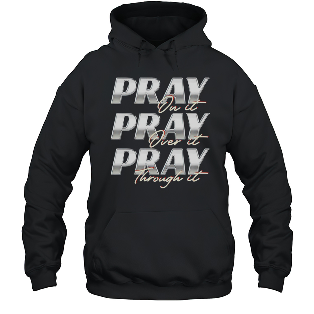 Pray On It Pray Over It Pray Through It Vintage Shirt Unisex Hoodie