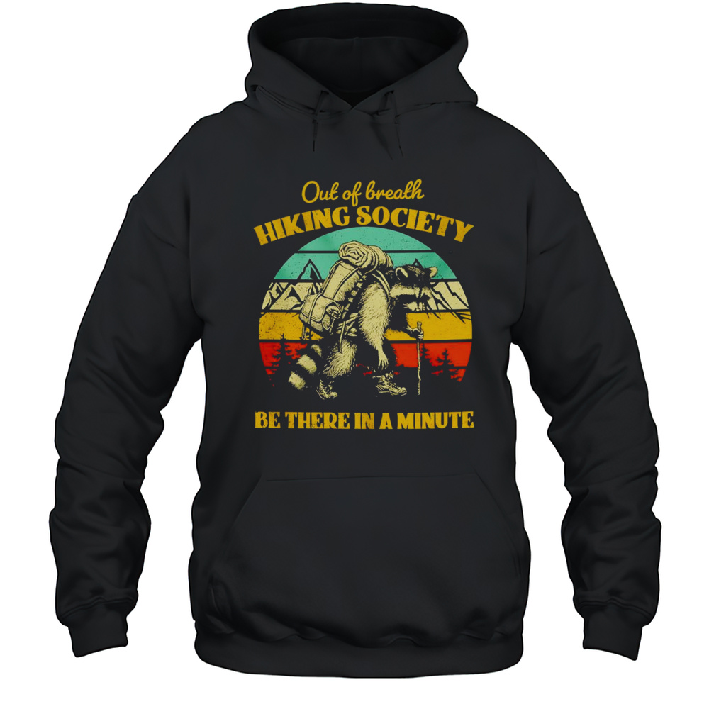 Raccoon Out Of Breath Hiking Society Be There In A Minute Retro Shirt Unisex Hoodie