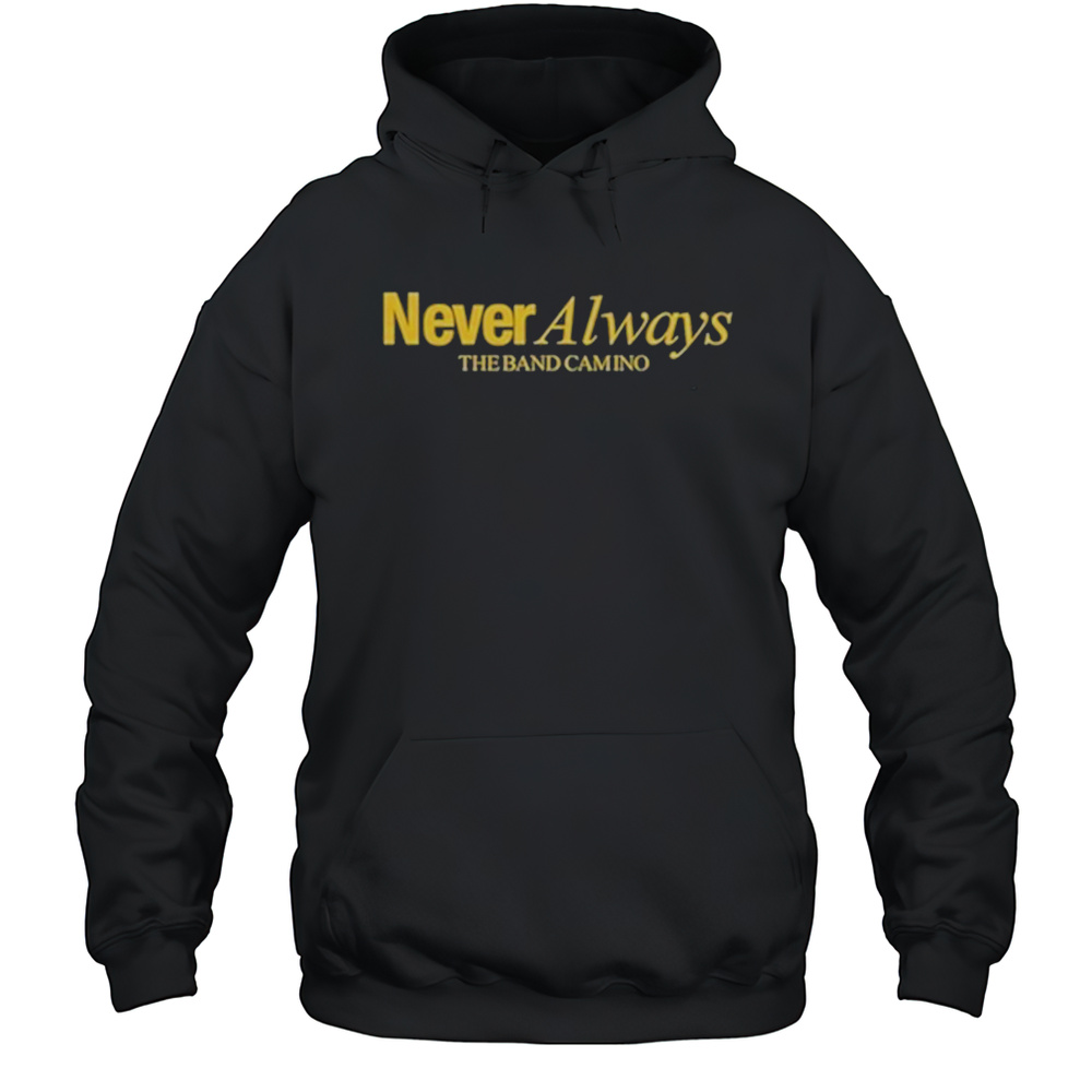 The Band Camino Neveralways T-Shirt Unisex Hoodie