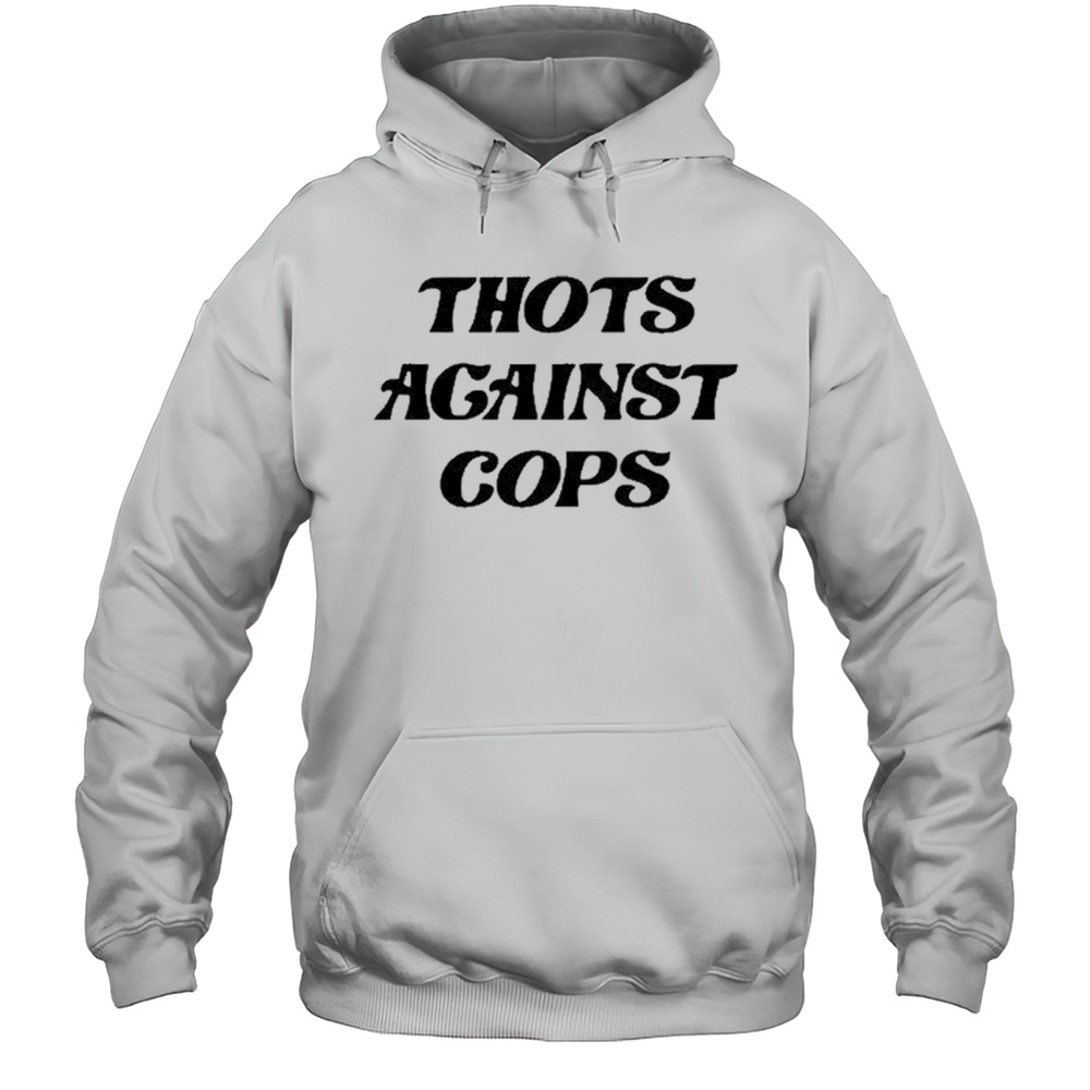 Thots Against Cops T-Shirt Unisex Hoodie