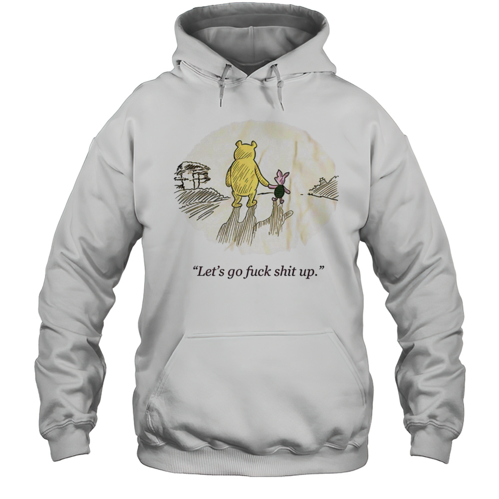 Winnie The Pooh And Piglet Lets Go Fuck Shit Up Shirt Unisex Hoodie