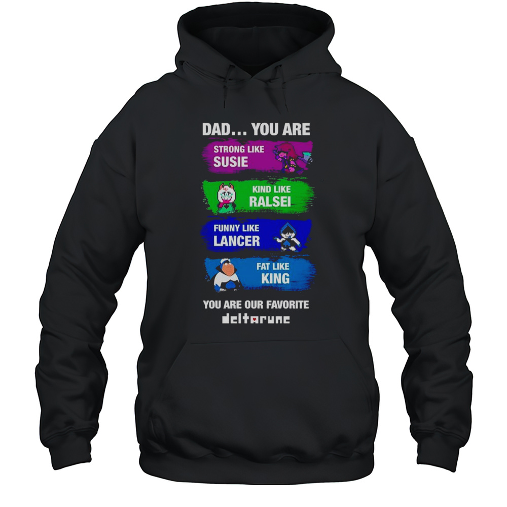 Dad You Are Strong Like Susie Kind Like Ralsei Funny Like Lancer Shirt Unisex Hoodie