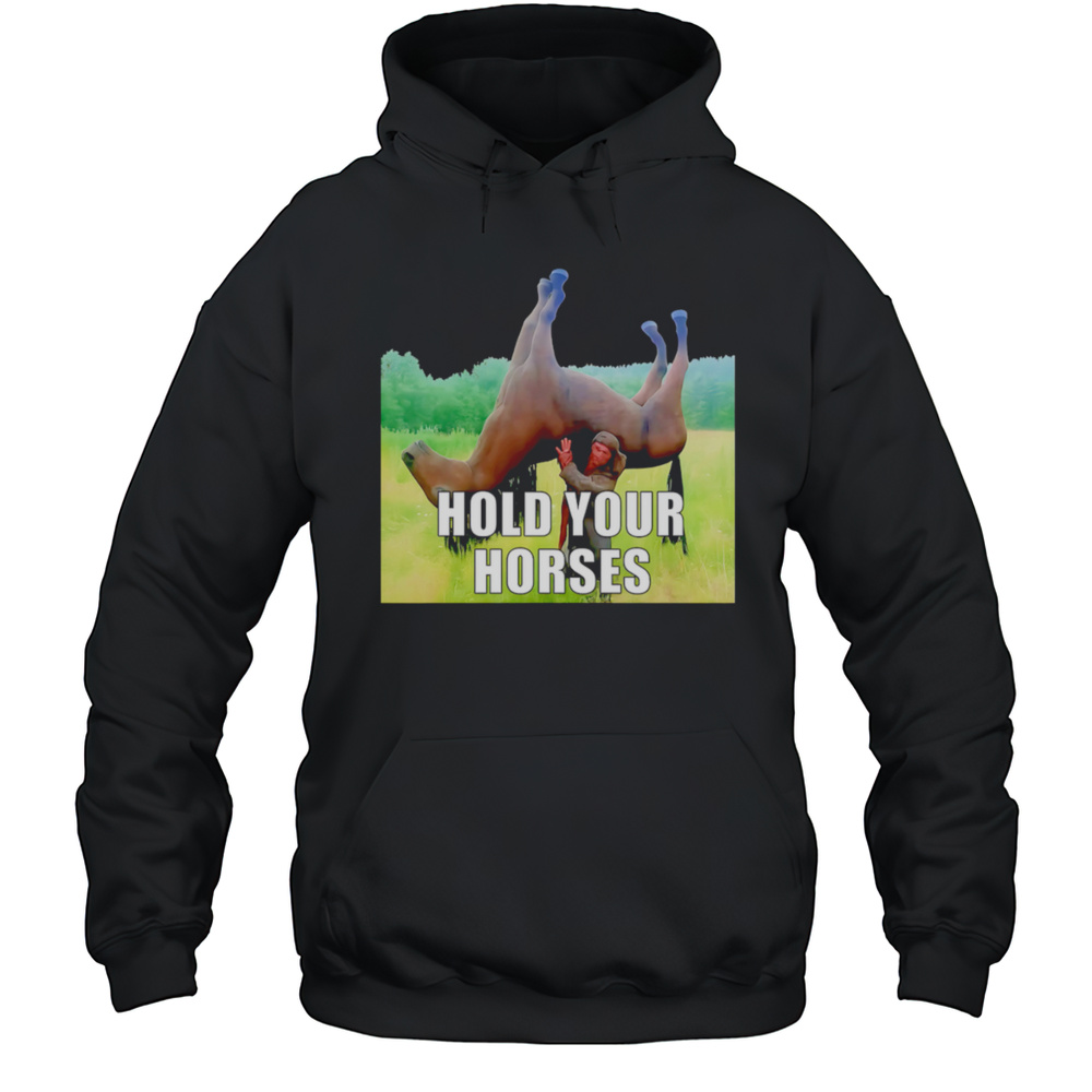 Hold Your Horses Reverse Shirt Unisex Hoodie