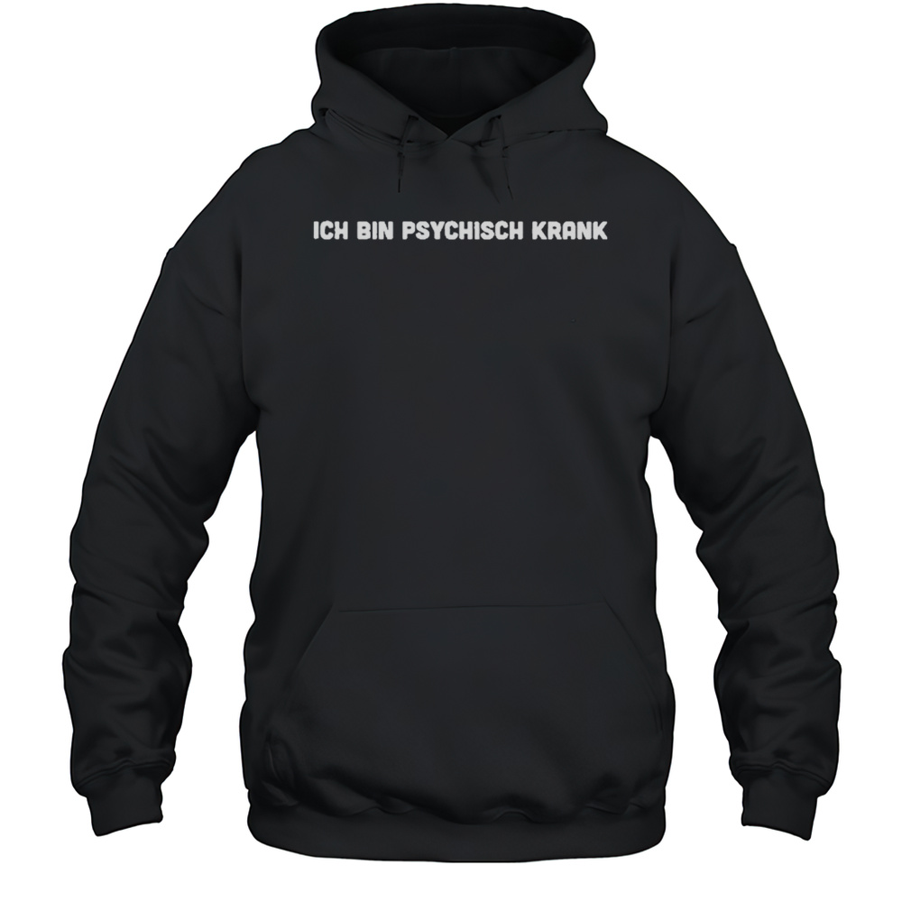 Ich Bin Psychisch Krank T-Shirt Unisex Hoodie