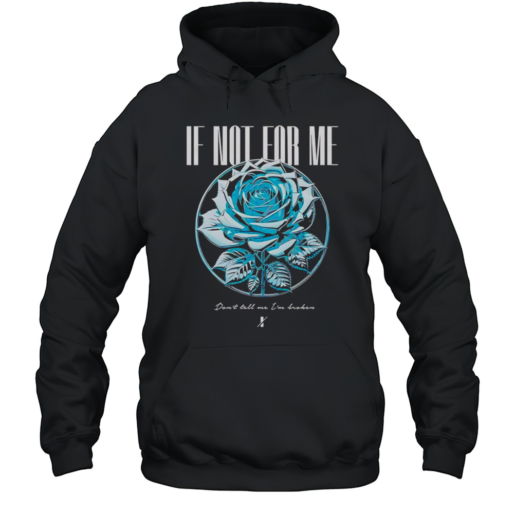 If Not For Me Blue Rose Shirt Unisex Hoodie