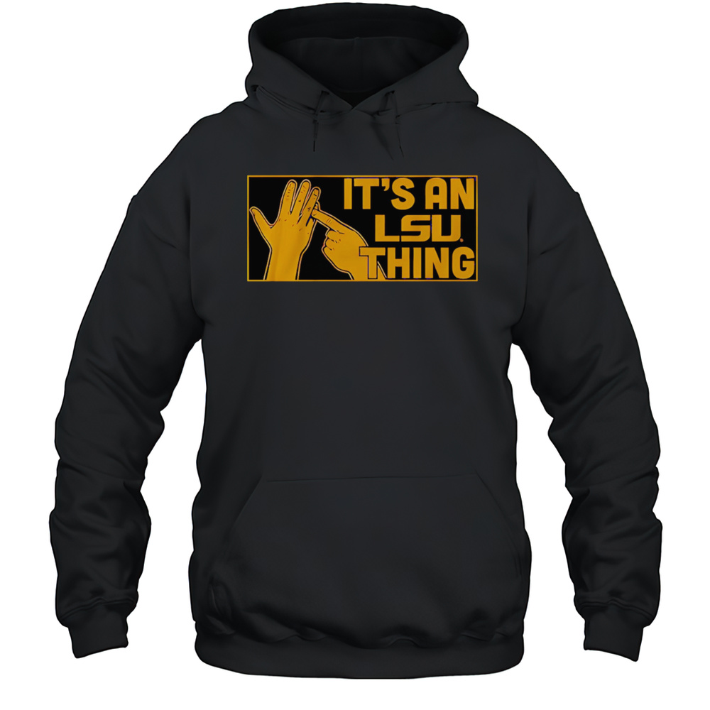 Its An LSU Thing Hand Shirt Unisex Hoodie