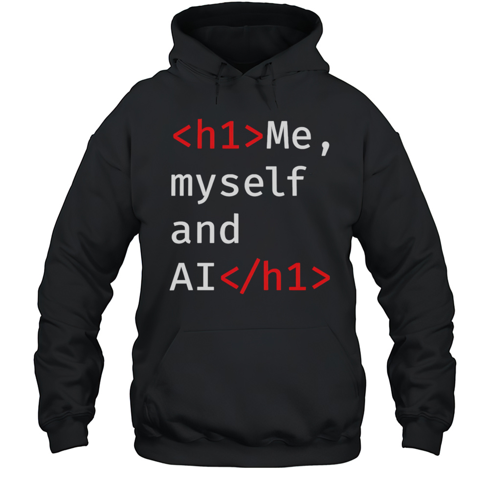 Me Myself And AI Shirt Unisex Hoodie