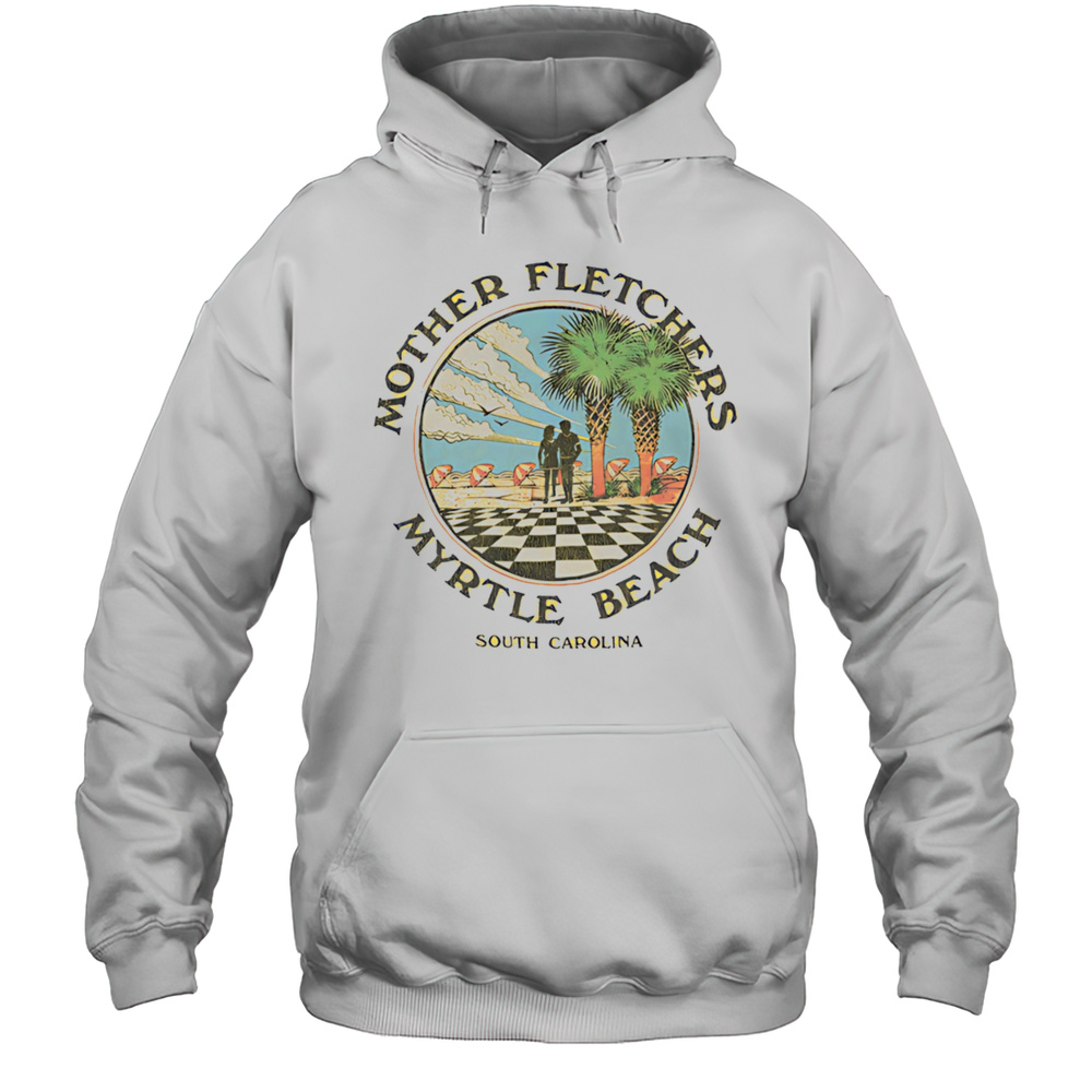 Mother Fletchers Myrtle Beach Shirt Unisex Hoodie