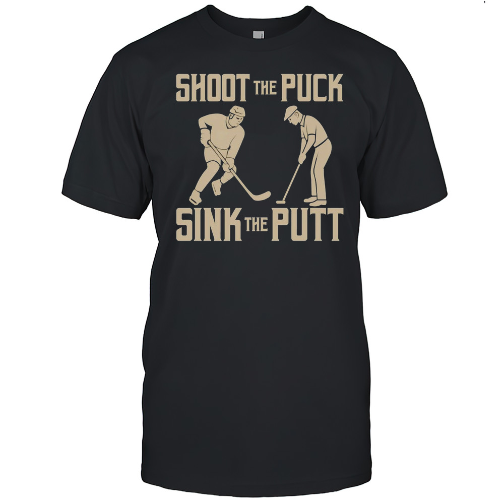 Shoot The Puck Sink The Putt Shirt
