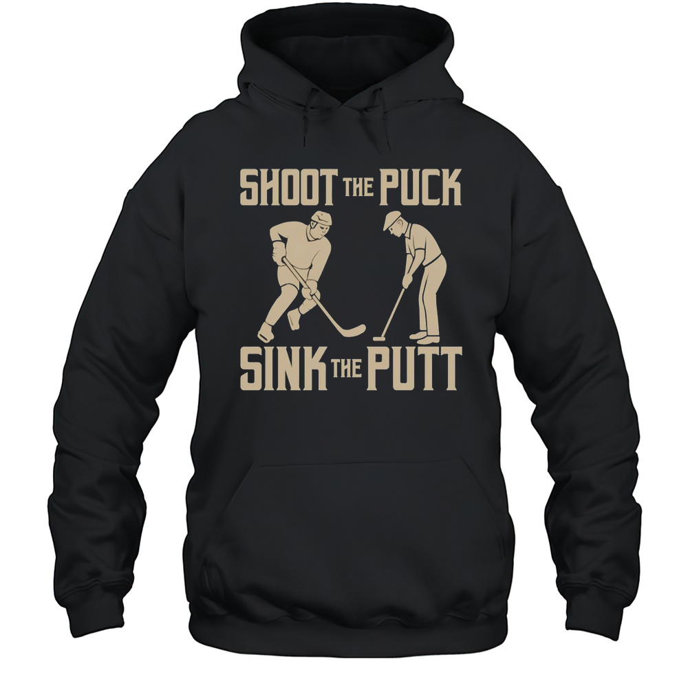 Shoot The Puck Sink The Putt Shirt Unisex Hoodie