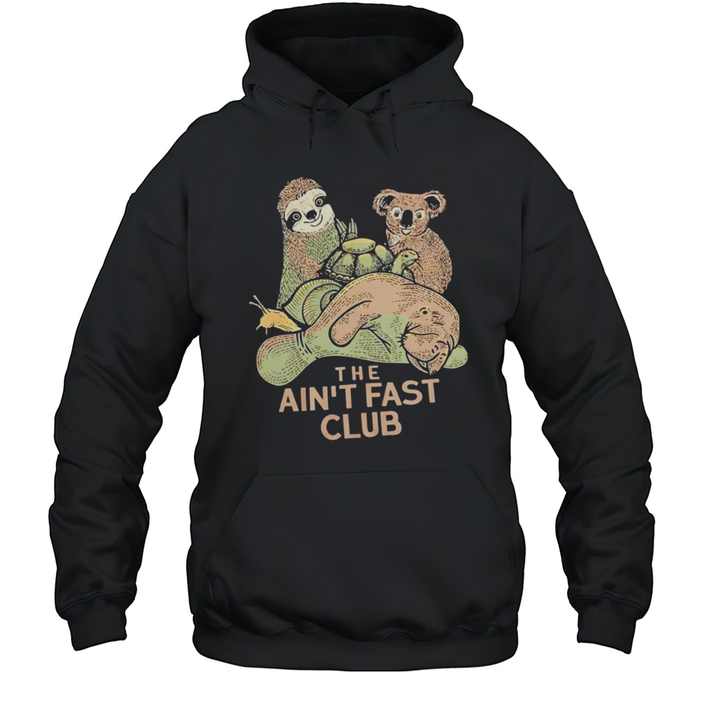 The Aint Fast Club Shirt Unisex Hoodie