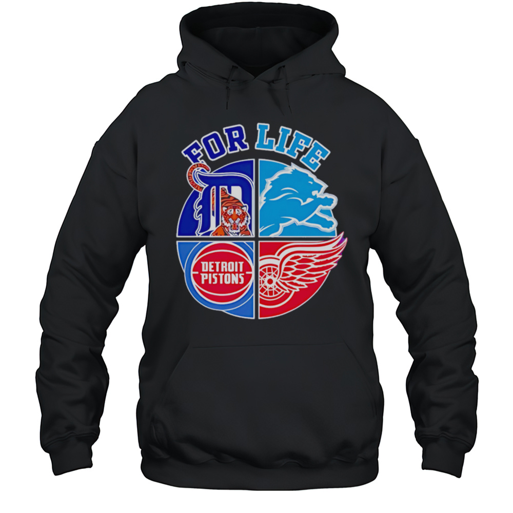 Detroit Lions Tigers Pistons And Red Wings For Life Shirt Unisex Hoodie