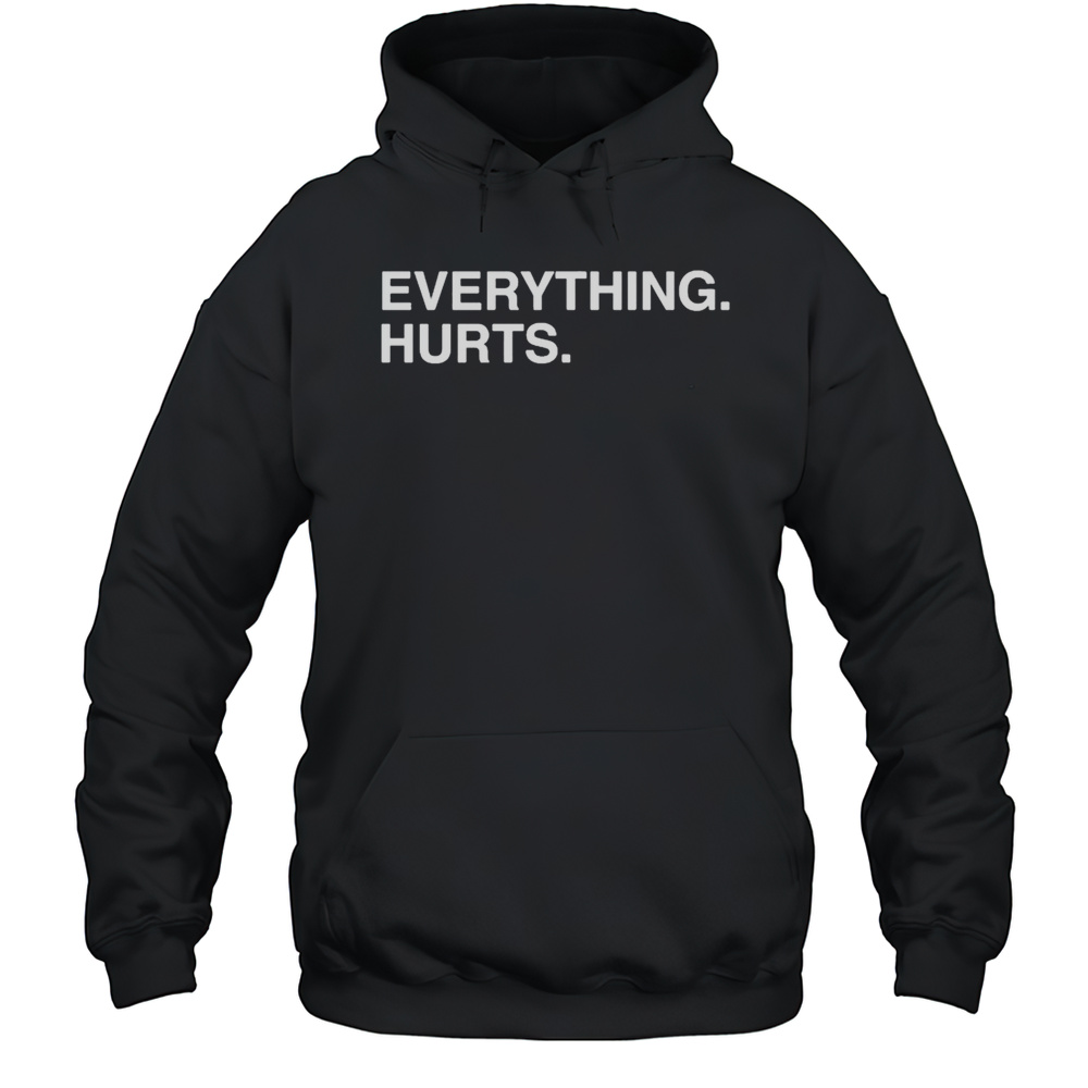 Everything Hurts T-shirt Unisex Hoodie