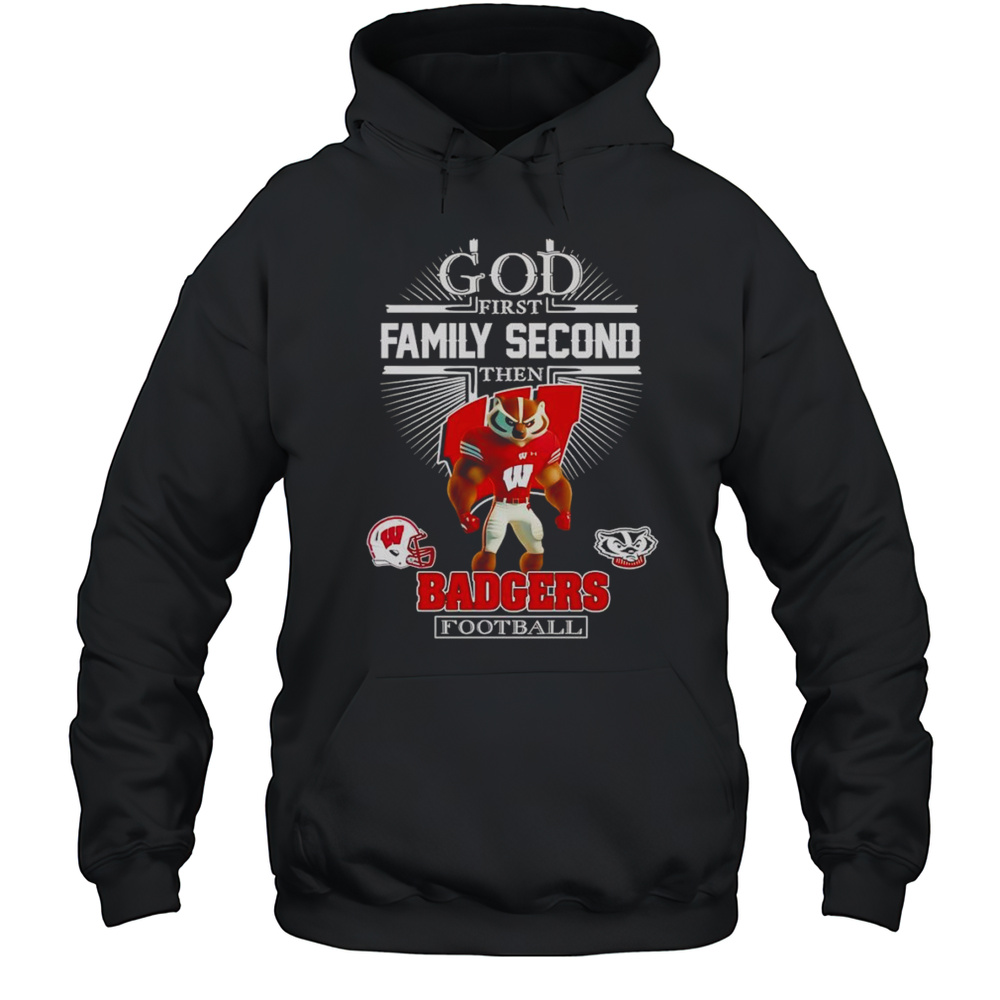 God First Family Second Then Badgers Football Mascot Shirt Unisex Hoodie