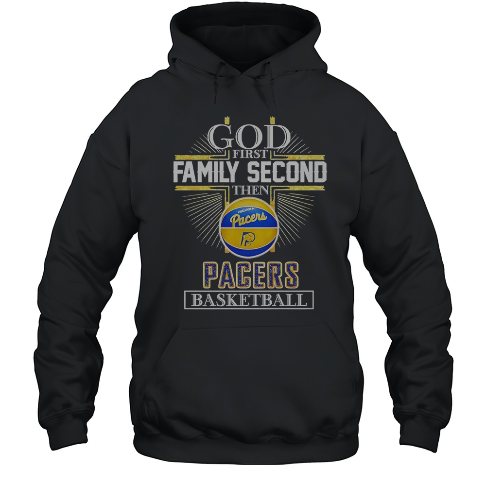God First Family Second Then Indiana Pacers Basketball Cross T-Shirt Unisex Hoodie