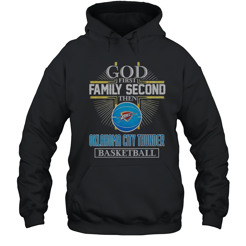 God First Family Second Then Oklahoma City Thunder Basketball Cross T-Shirt Unisex Hoodie