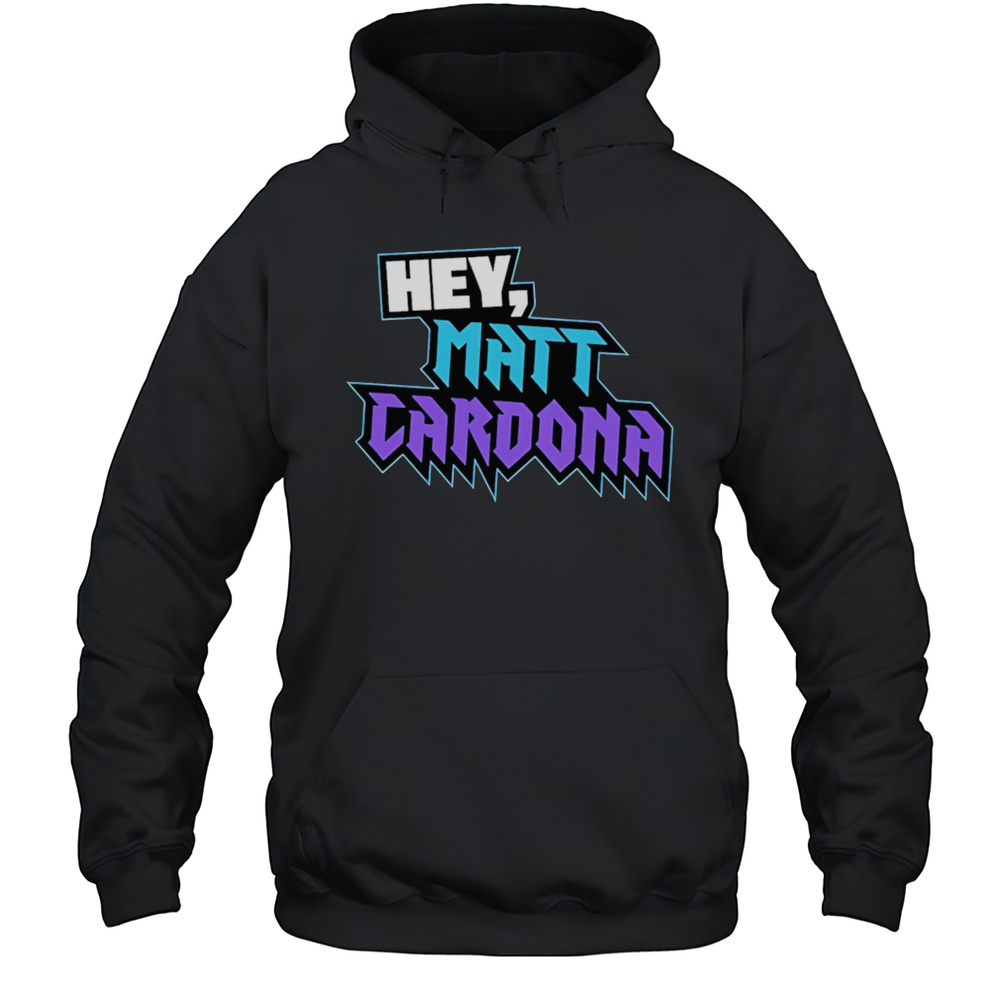 Hey Matt Cardona Shirt Unisex Hoodie