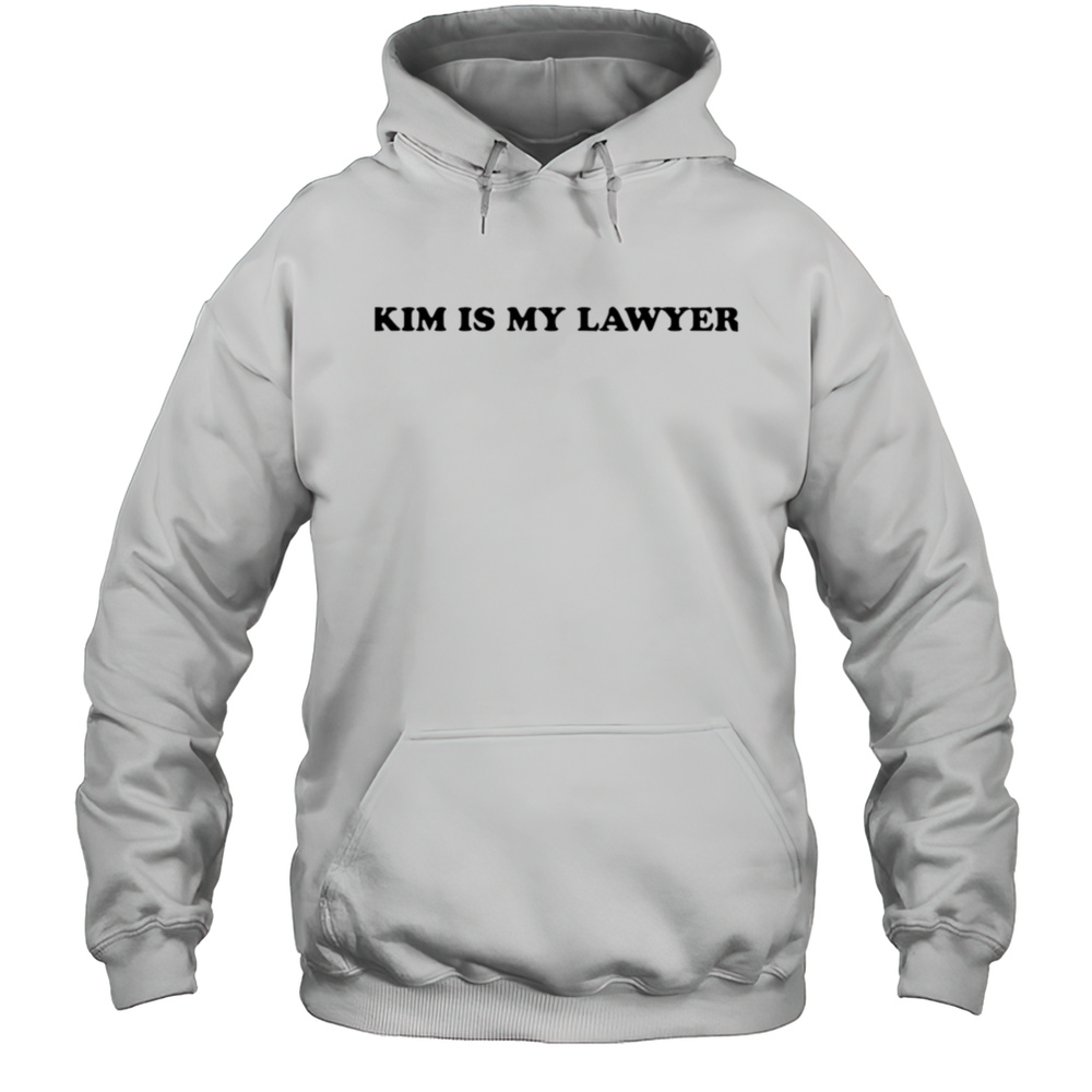 Kim Is My Lawyer Shirt Unisex Hoodie