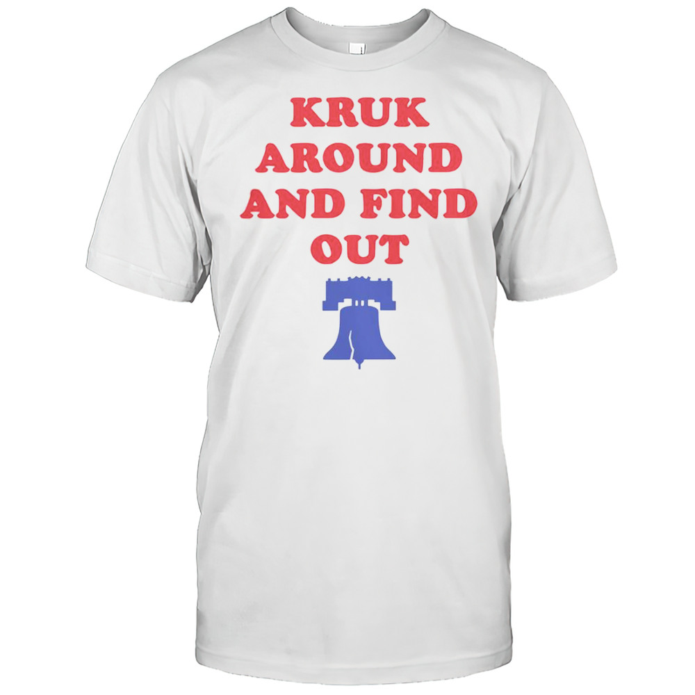 Kruk Around And Find Out Bella Canvas Philadelphia Baseball T-Shirt