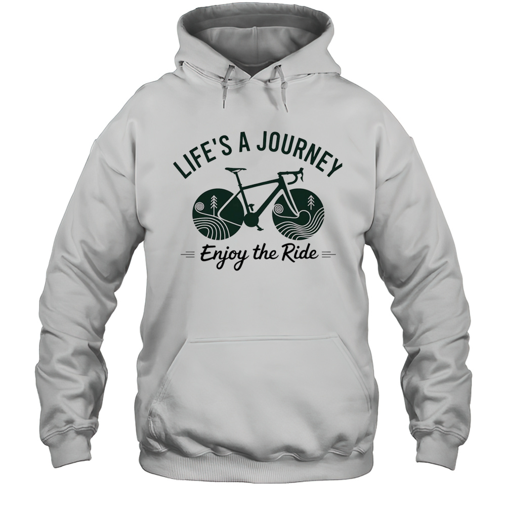 Lifes A Journey Enjoy The Ride Shirt Unisex Hoodie