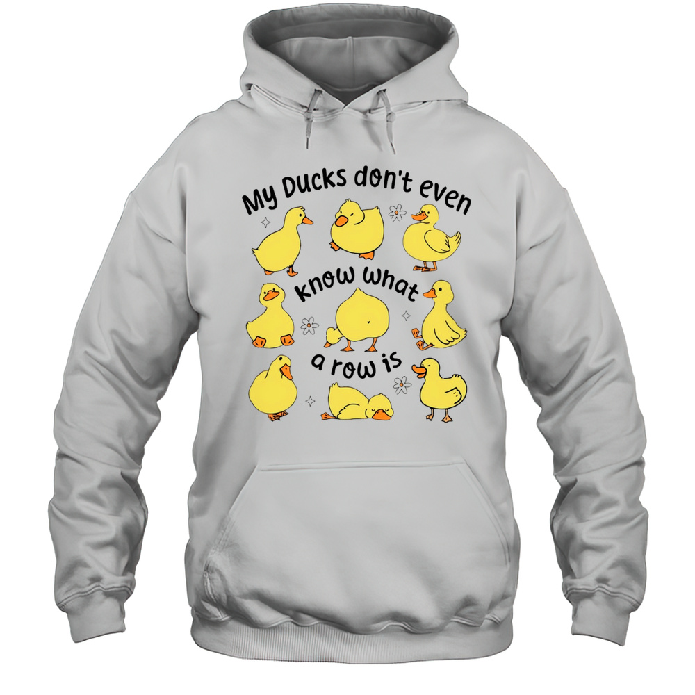 My Ducks Dont Even Know What A Row Is Art Shirt Unisex Hoodie