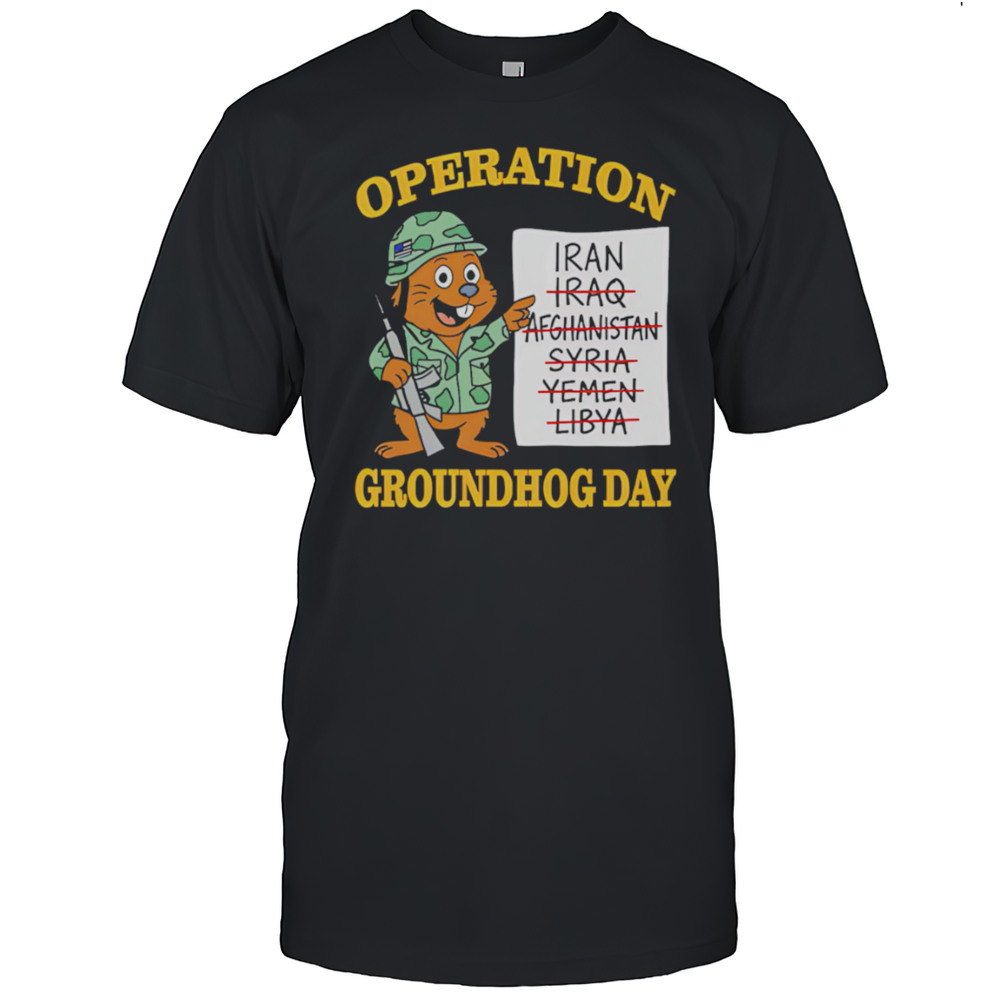 Operation Groundhog Day War Satire Shirt