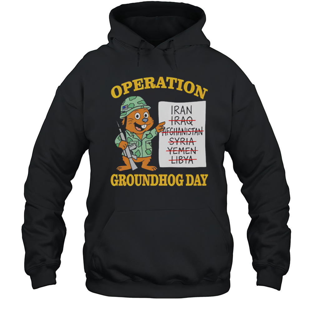 Operation Groundhog Day War Satire Shirt Unisex Hoodie