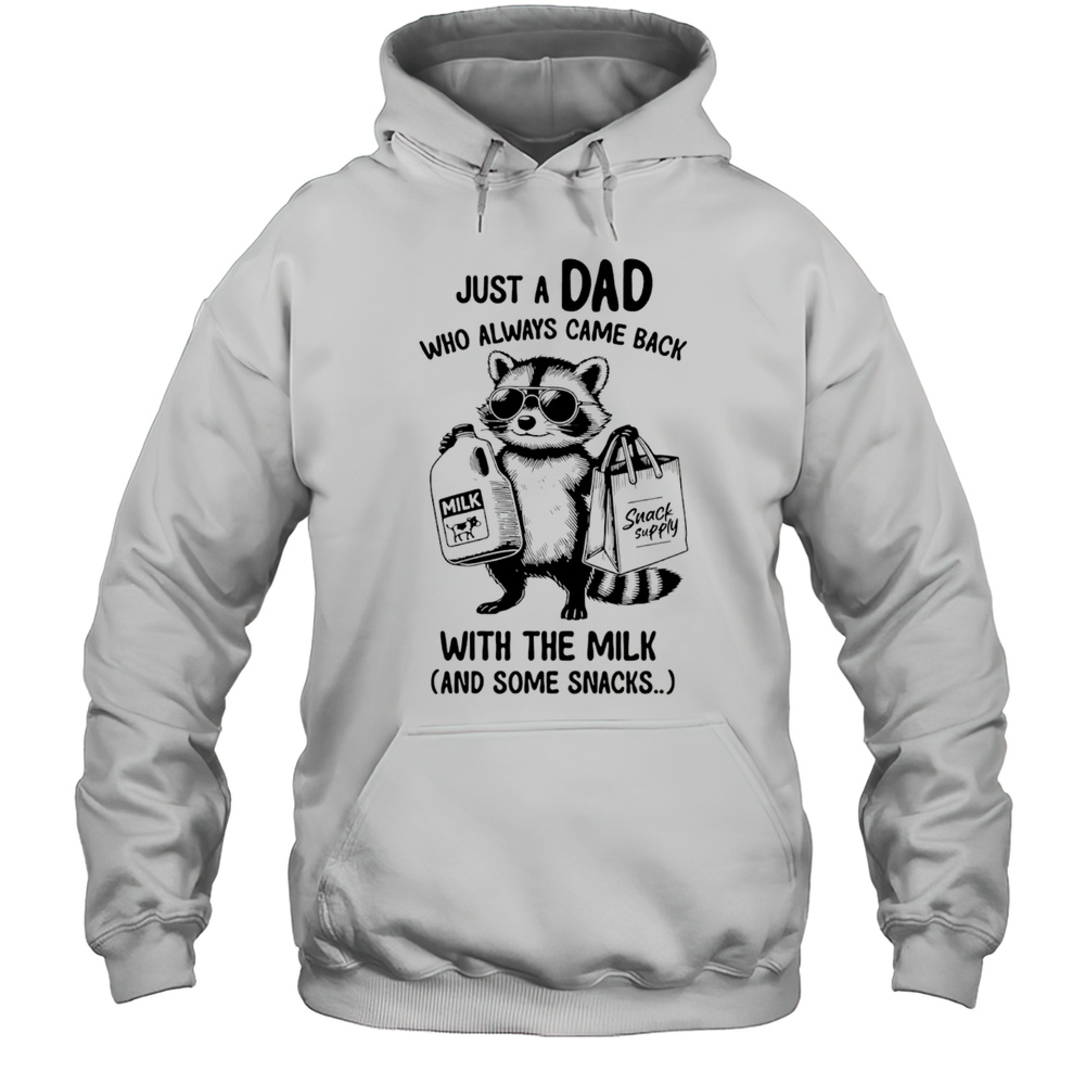 Raccoon Just A Dad Who Always Came Back With The Milk And Some Snacks Shirt Unisex Hoodie