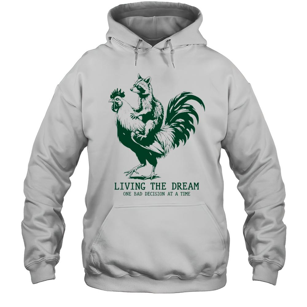 Raccoon Riding Chicken Living The Dream One Bad Decision At A Time Shirt Unisex Hoodie