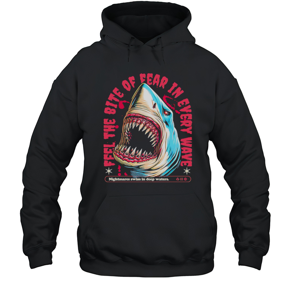Shark Bite Feel The Bite Of Fear In Every Wave Shirt Unisex Hoodie