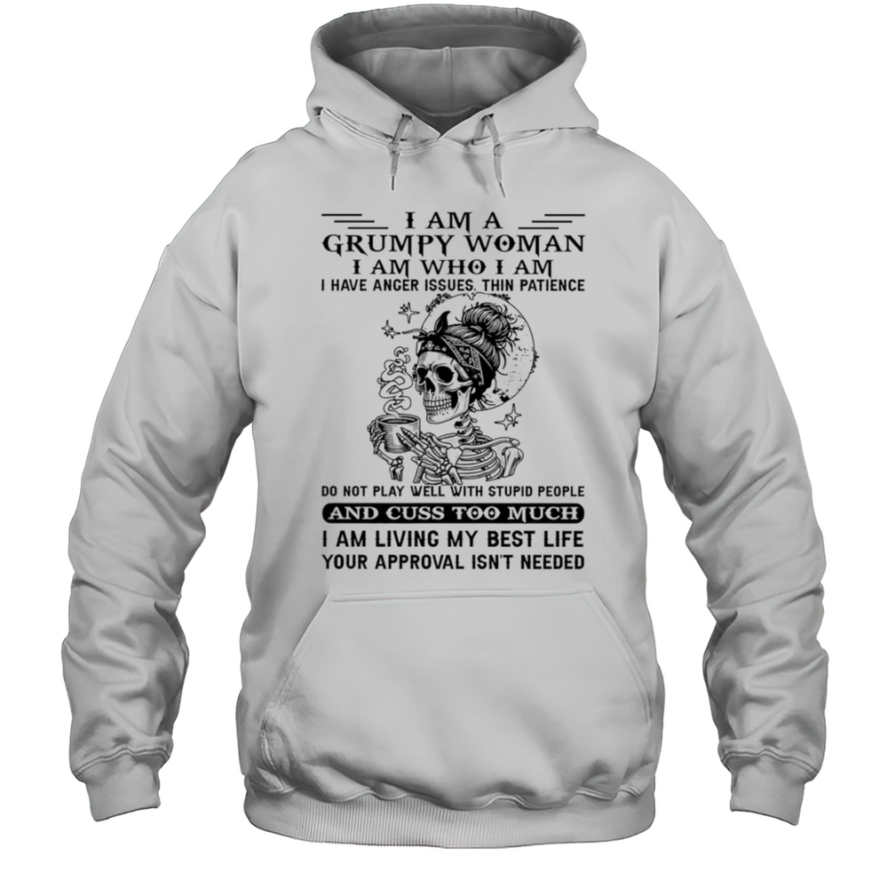 Skeleton I Am A Grumpy Woman I Am Who I Am I Have Anger Issues Shirt Unisex Hoodie