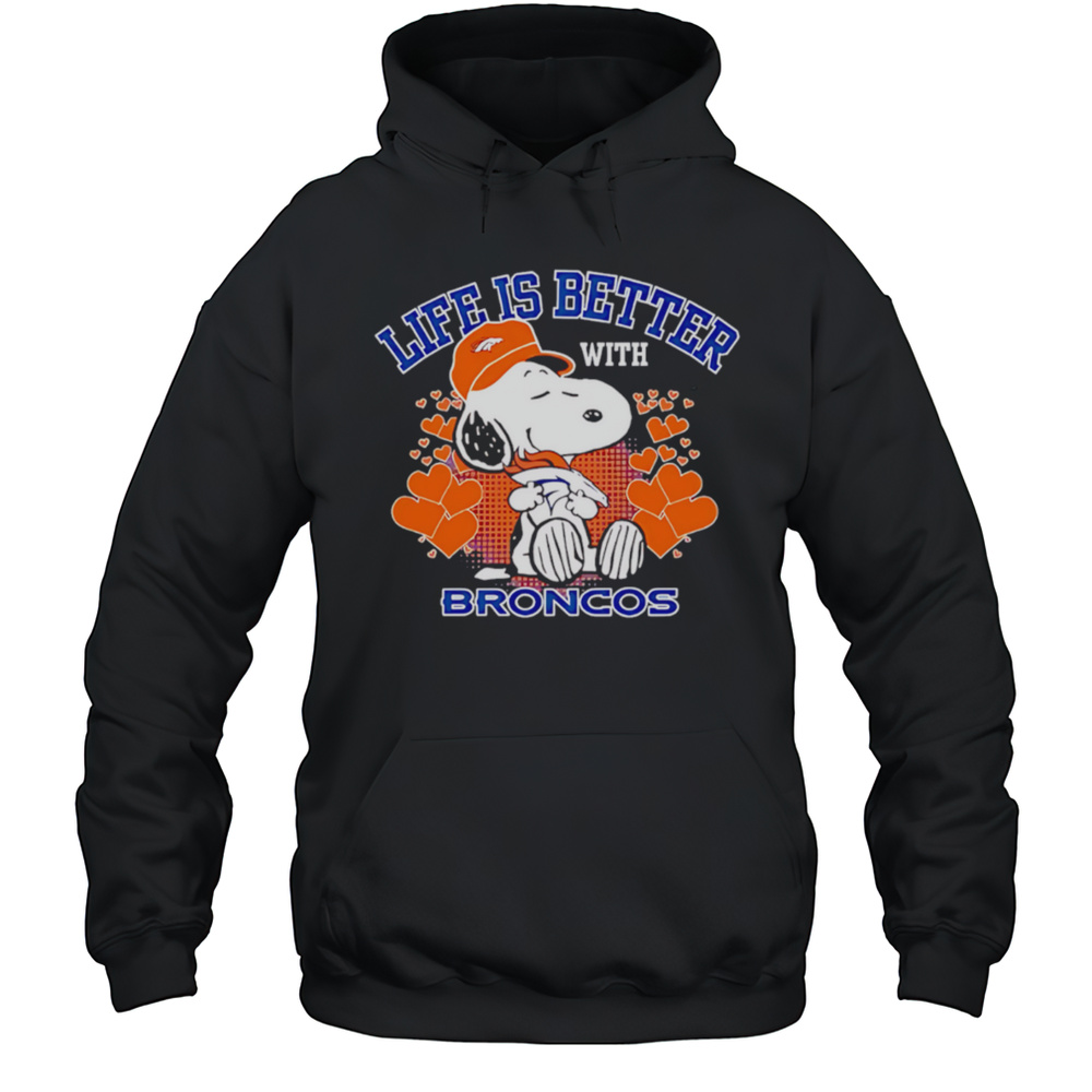 Snoopy Life Is Better With Broncos Shirt Unisex Hoodie