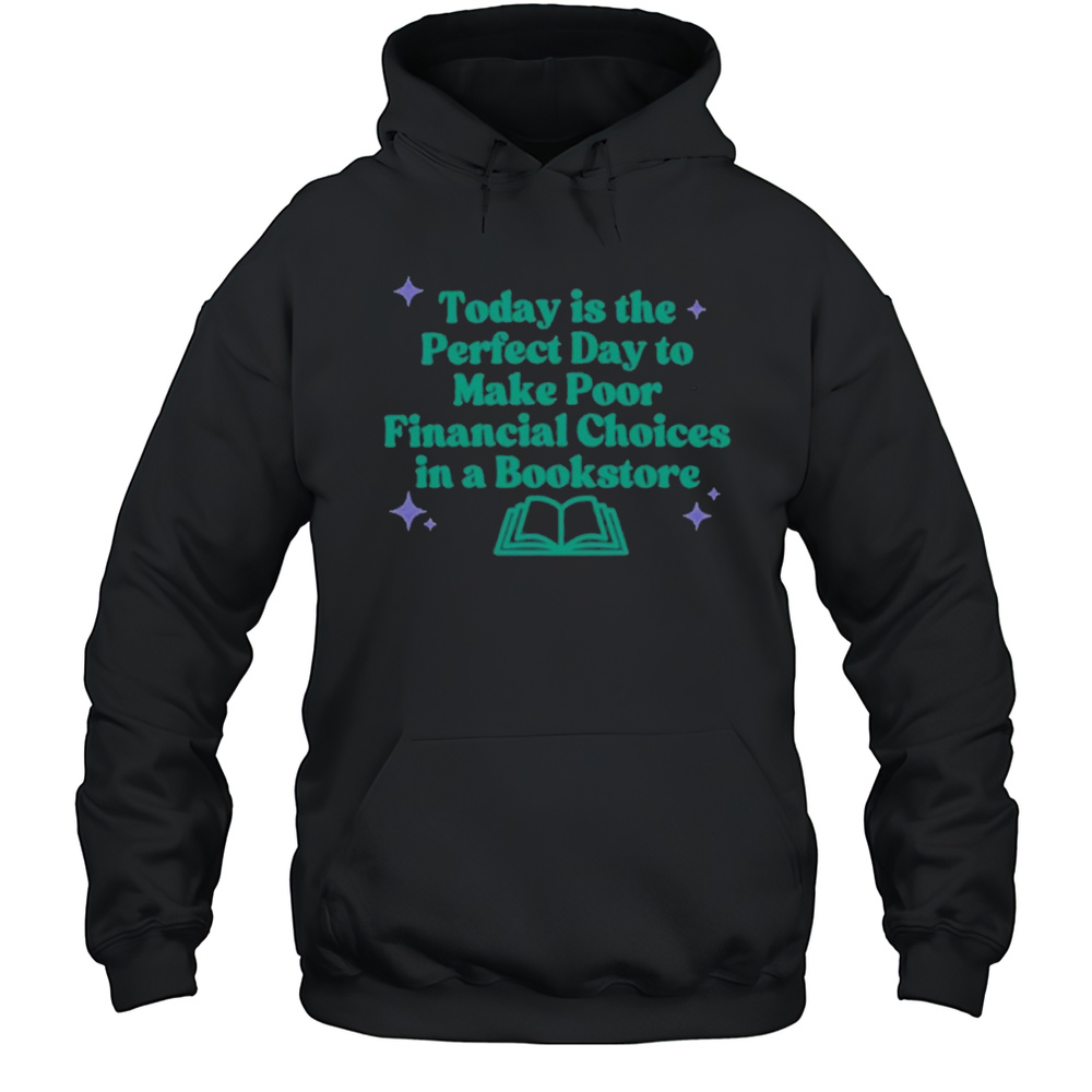 Today Is The Perfect Day To Make Poor Financial Choices In A Book T-Shirt Unisex Hoodie