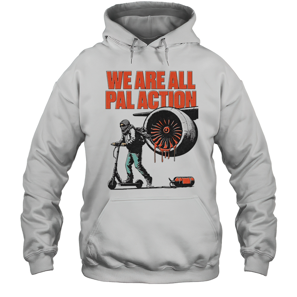 We Are All Pal Action Shirt Unisex Hoodie